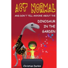 Act Normal - And Don't Tell Anyone About The Dinosaur In The Garden: Read it yourself chapter books