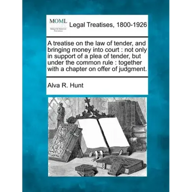 A treatise on the law of tender, and bringing money into court: not only in support of a plea of tender, but under the common rule: together with a ch