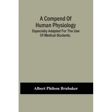 A Compend Of Human Physiology; Especially Adapted For The Use Of Medical Students.