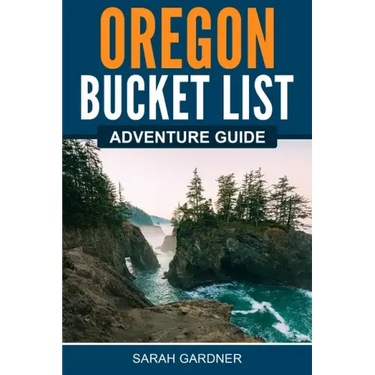 Oregon Bucket List Adventure Guide