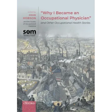 Why I Became an Occupational Physician and Other Occupational Health Stories