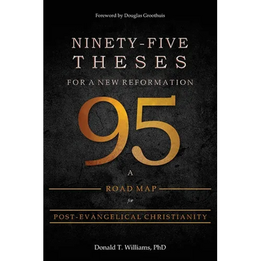 Ninety-Five Theses for a New Reformation: A Road Map for Post-Evangelical Christianity