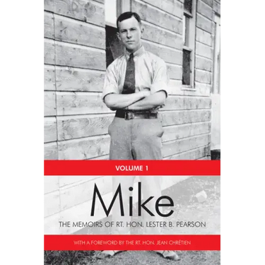 Mike: The Memoirs of the Rt. Hon.Lester B. Pearson, Volume One: 1897-1948
