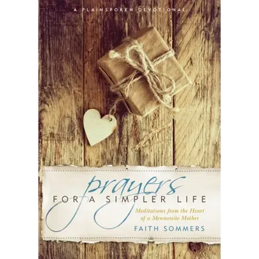 Prayers for a Simpler Life: Meditations from the Heart of a Mennonite Mother