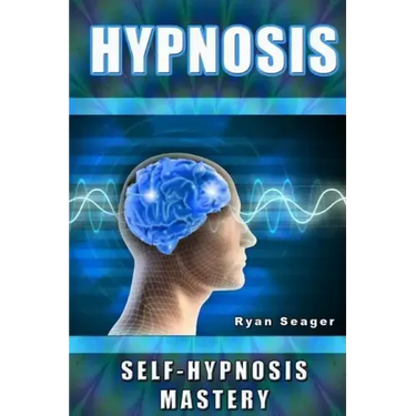 Hypnosis: Self Hypnosis Mastery