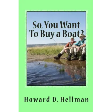 So, You Want To Buy a Boat?: A Factual and Entertaining Must-Have for Those Considering Buying a Boat and Using It