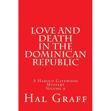 Love And Death In The Dominican Republic: A Harold Gatewood Mystery Volume 9