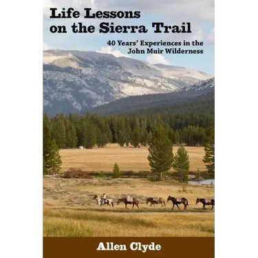 Life Lessons on the Sierra Trail: 40 Years' Experiences in the John Muir Wilderness