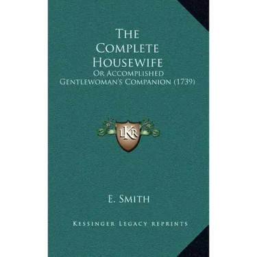 The Complete Housewife: Or Accomplished Gentlewoman's Companion (1739)