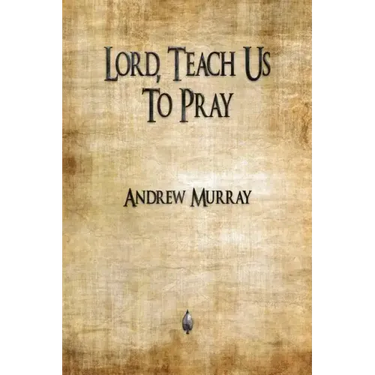 Lord, Teach Us To Pray