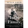 Toxic Family: Transforming Childhood Trauma into Adult Freedom