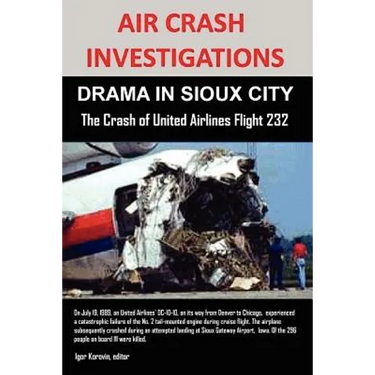 Air Crash Investigations: DRAMA IN SIOUX CITY The Crash of United Airlines Flight 232