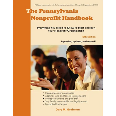 The Pennsylvania Nonprofit Handbook: Everything You Need To Know To Start and Run Your Nonprofit Organization