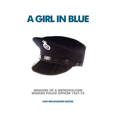 A Girl in Blue: Memoirs of a Metropolitan Woman Police Officer 1967-73