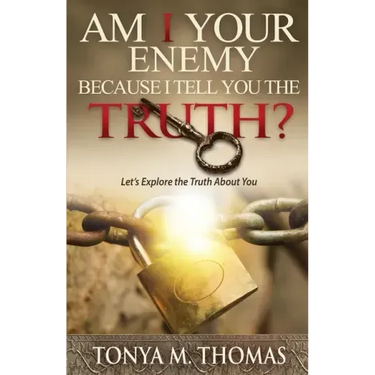 AM I Your Enemy because I Tell You The truth?: Let's explore the Truth about you