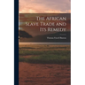 The African Slave Trade and Its Remedy