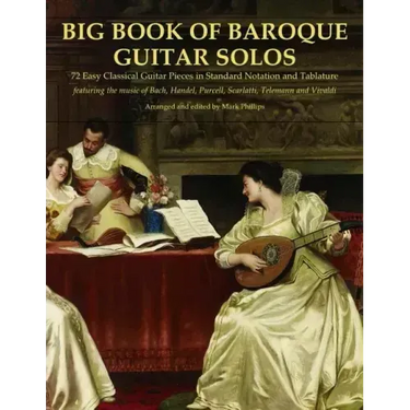 Big Book of Baroque Guitar Solos: 72 Easy Classical Guitar Pieces in Standard Notation and Tablature, Featuring the Music of Bach, Handel, Purcell, Sc