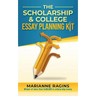 The Scholarship and College Essay Planning Kit: A Guide for Uneasy Student Writers
