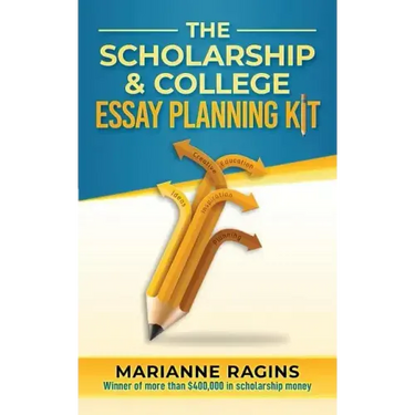 The Scholarship and College Essay Planning Kit: A Guide for Uneasy Student Writers
