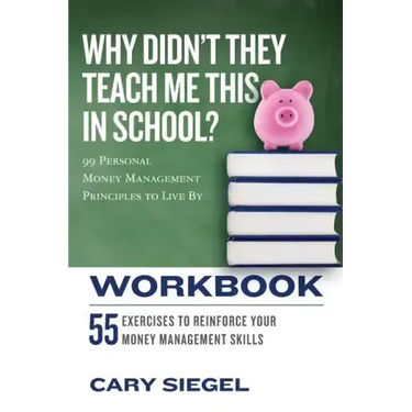 Why Didn't They Teach Me This in School? Workbook: 99 Personal Money Management Principles to Live By