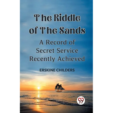 The Riddle Of The Sands A Record of Secret Service Recently Achieved