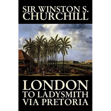 London to Ladysmith Via Pretoria by Winston S. Churchill, Biography & Autobiography, History, Military, World