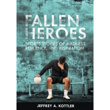 Fallen Heroes: Sports Stories of Madness, Resilience, and Inspiration
