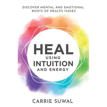 Heal Using Intuition And Energy: Discover Mental and Emotional Roots of Health Issues