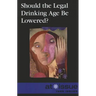 Should the Legal Drinking Age Be Lowered?