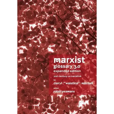 Marxist Glossary - Expanded Edition: 3.0 - 21st Century United States North American Narrative
