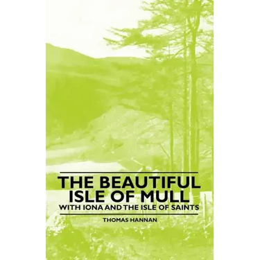 The Beautiful Isle of Mull - With Iona and the Isle of Saints