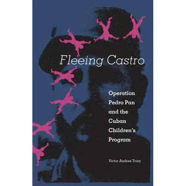 Fleeing Castro: Operation Pedro Pan and the Cuban Children's Program