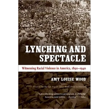 Lynching and Spectacle: Witnessing Racial Violence in America, 1890-1940