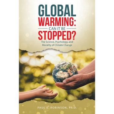 Global Warming: Can It Be Stopped?: The Science, Psychology, and Morality of Climate Change