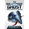 The BulletProof Ghost: Prototypes & In Spades