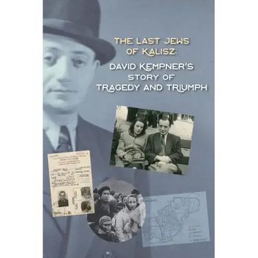 The Last Jews of Kalisz: David Kempner's Story of Tragedy and Triumph
