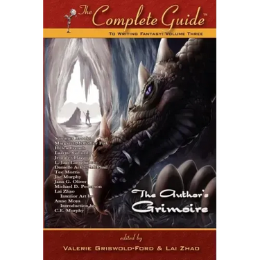 The Complete Guide to Writing Fantasy: Volume 3 (the Author's Grimoire)