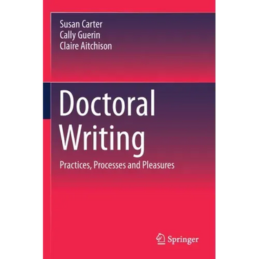 Doctoral Writing: Practices, Processes and Pleasures