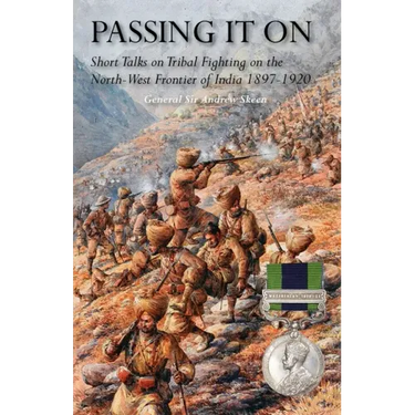 Passing It on: Short Talks on Tribal Fighting on the North-West Frontier of India 1897-1920