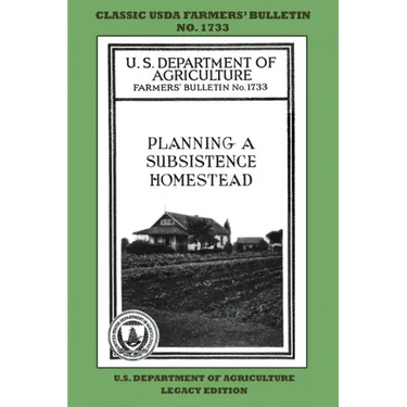 Planning A Subsistence Homestead (Legacy Edition): The Classic USDA Farmers' Bulletin No. 1733 With Tips And Traditional Methods In Sustainable Garden