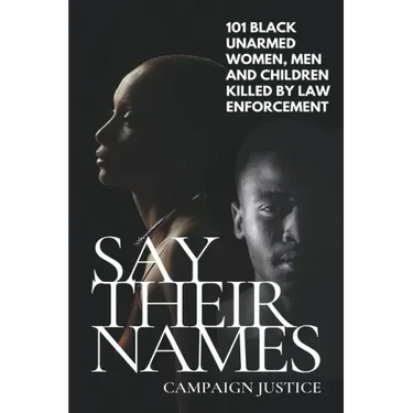Say Their Names: 101 Black Unarmed Women, Men and Children Killed By Law Enforcement