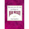 Introduccion a la Vida y Teologia de Juan Wesley Aeth: Introduction to the Life and Theology of John Wesley Spanish