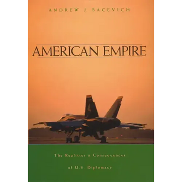 American Empire: The Realities and Consequences of U.S. Diplomacy