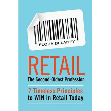 Retail The Second-Oldest Profession: 7 Timeless Principles to WIN in Retail Today