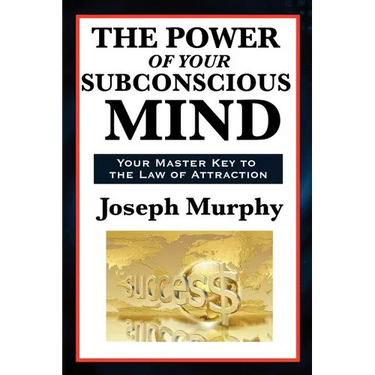 The Power of Your Subconscious Mind: A Classic Guide to the Creative Power of Thought