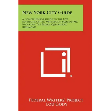New York City Guide: A Comprehensive Guide to the Five Boroughs of the Metropolis, Manhattan, Brooklyn, the Bronx, Queens, and Richmond