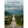 Driving Jesus to Little Rock