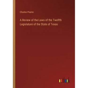 A Review of the Laws of the Twelfth Legislature of the State of Texas