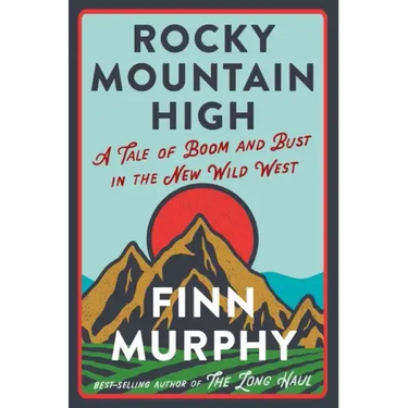 Rocky Mountain High: A Tale of Boom and Bust in the New Wild West