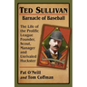 Ted Sullivan, Barnacle of Baseball: The Life of the Prolific League Founder, Scout, Manager and Unrivaled Huckster